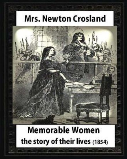 Memorable Women,1854.by Mrs. Newton Crosland and Birket Foster(illustrator): the story of their lives, Myles Birket Foster (4 February 1825 - 27 March