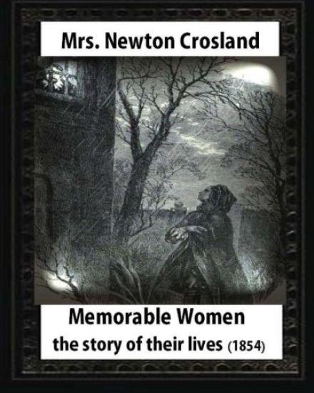 Memorable Women: The Story Of Their Lives, by Mrs. Newton Crosland: Myles Birket Foster (4 February 1825 - 27 March 1899)illustrator