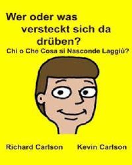 Wer oder was versteckt sich da drüben? Chi o Che Cosa si Nasconde Laggiù?: Kinderbuch mit Bildern Deutsche/Italienisch Zweisprachige Ausgabe (German E