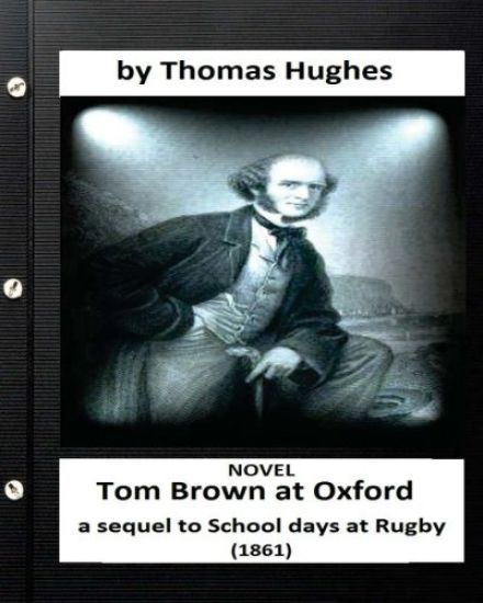 Tom Brown at Oxford: a sequel to School days at Rugby (1861) NOVEL (Original Version)