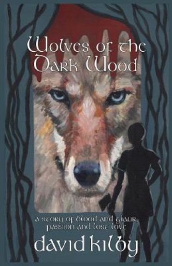 Wolves of the Dark Wood: A novel of blood and glaur, passion and lost love in a Scottish dialect