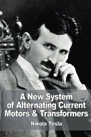 A New System of Alternate Current Motors and Transformers