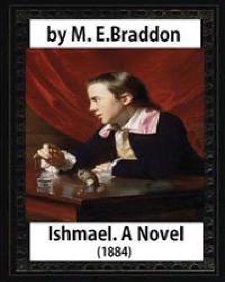 Ishmael. A Novel (1884), by M.E. Braddon: Mary Elizabeth Braddon
