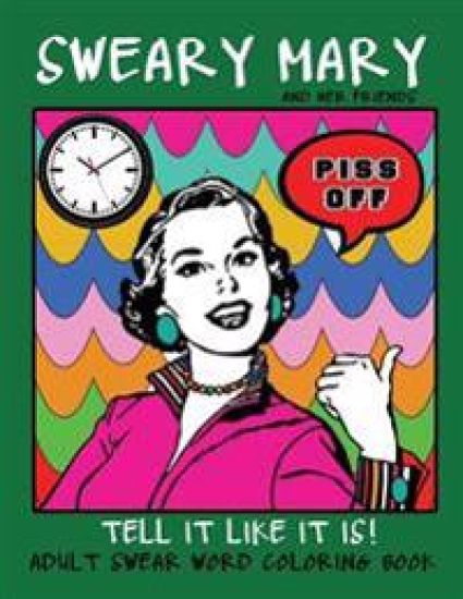 Adult Swear Word Coloring Book: Sweary Mary And Her Friends Tell it Like It Is!: 44 Vintage Coloring Book Pages For Relaxation & Stress Relief