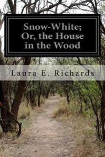Snow-White; Or, the House in the Wood