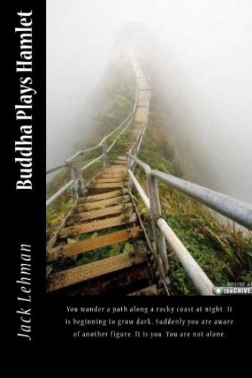 Buddha Plays Hamlet: You wander a path along a rocky coast at night. It is beginning to grow dark. Suddenly you are aware of another figure