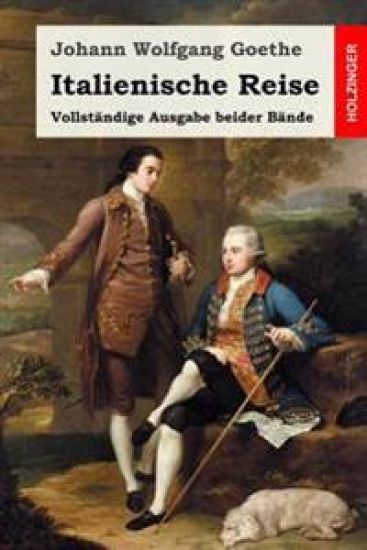 Italienische Reise: Vollständige Ausgabe beider Bände