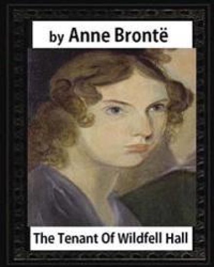 The tenant of Wildfell Hall, by Anne Bronte and Mrs. Humphry Ward: Mary Augusta Ward ( 11 June 1851 - 24 March 1920)