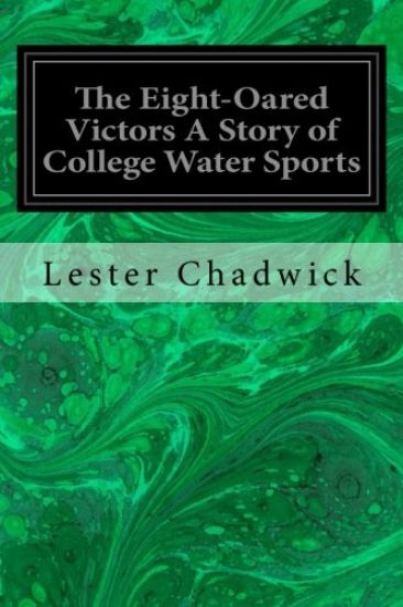 The Eight-Oared Victors a Story of College Water Sports