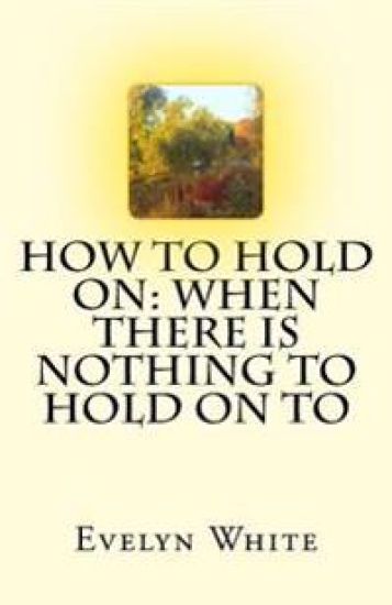 How To Hold On: when there is nothing to hold on to