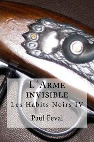 L´Arme invisible: Les Habits Noirs IV