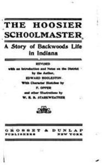 The Hoosier School-master, A Story of Backwoods Life in Indiana