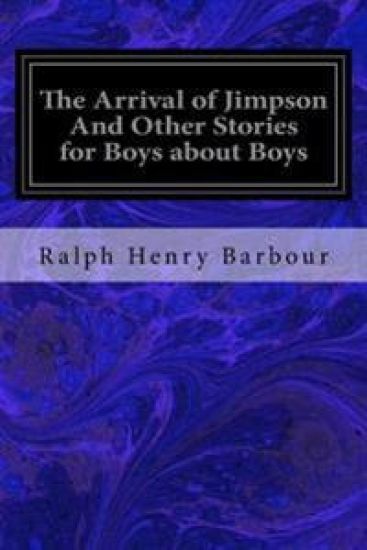 The Arrival of Jimpson And Other Stories for Boys about Boys – Ralph Henry Barbour, kirjan kansikuva