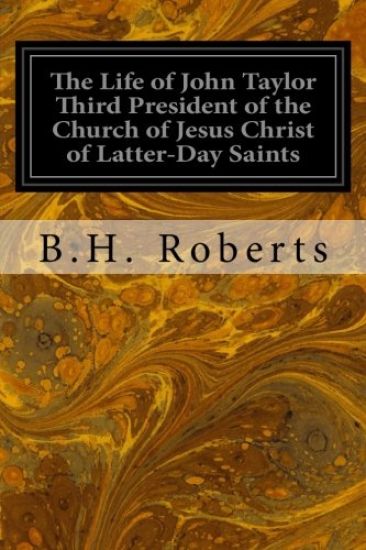 The Life of John Taylor Third President of the Church of Jesus Christ of Latter-Day Saints