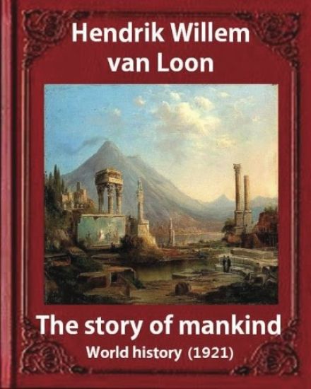 The Story of Mankind (1921), by Hendrik Willem Van Loon (Illustrated): World History