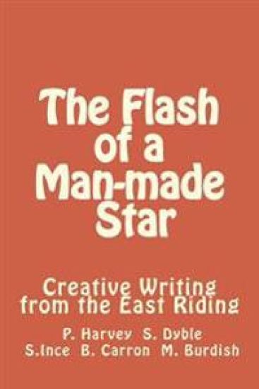 The Flash of a Man-made Star: Creative Writing from the East Riding