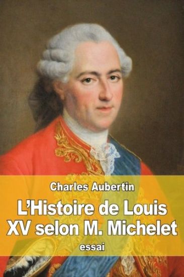 L'Histoire de Louis XV selon M. Michelet