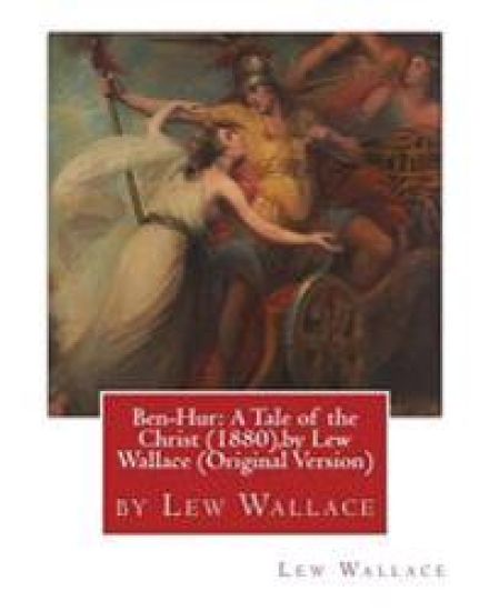 Ben-Hur: A Tale of the Christ (1880), by Lew Wallace (Original Version)