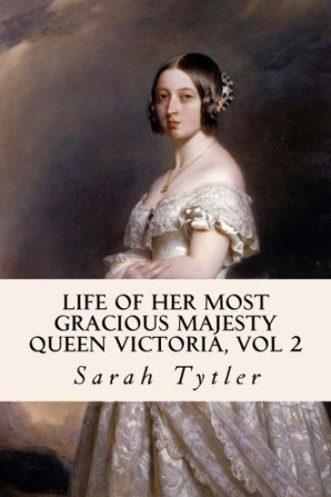 Life of Her Most Gracious Majesty Queen Victoria, Vol 2