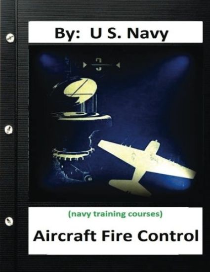 Aircraft Fire Control. By: U.S. Navy ( Navy Training Courses )