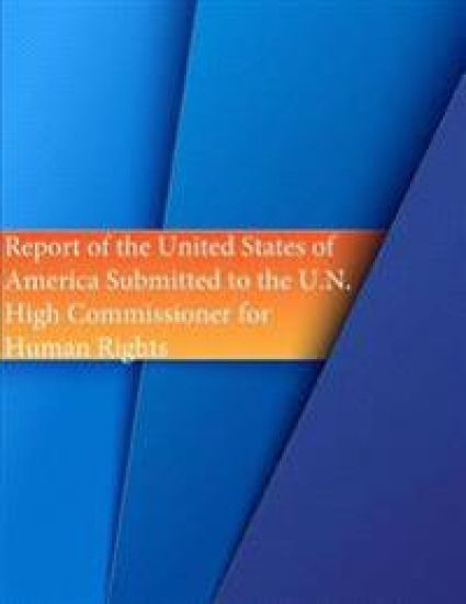 Report of the United States of America Submitted to the U.N. High Commissioner for Human Rights