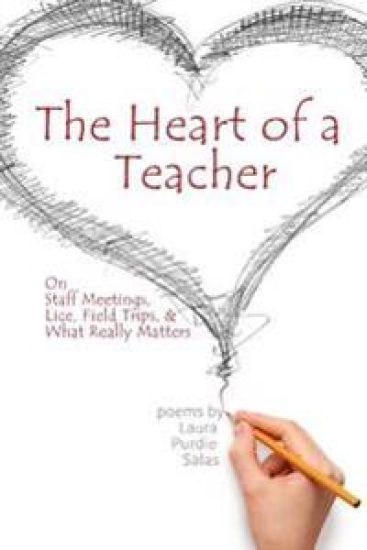 The Heart of a Teacher: Poems on Staff Meetings, Lice, Field Trips, and What Really Matters