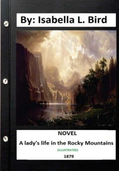 A Lady's Life in the Rocky Mountains. (1879) NOVEL (Illustrated)
