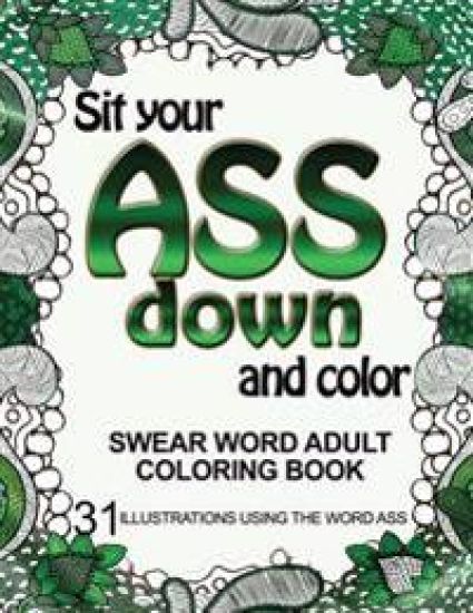 Sit Your Ass Down and Color