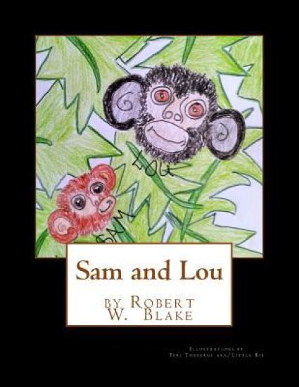 Sam and Lou: Illustrations by Teri Theberge aka/Little Bit – Robert W. Blake, kirjan kansikuva