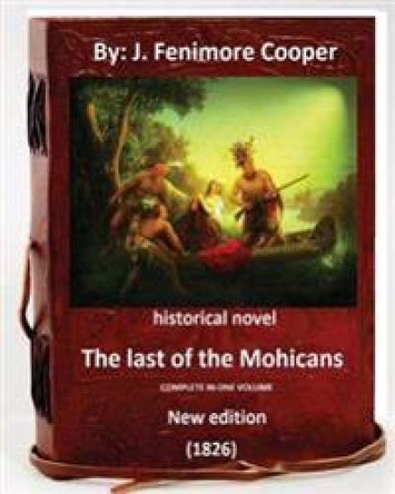The Last of the Mohicans.(1826) Historical Novel ( New Edition )