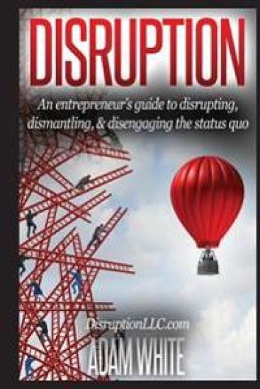 Disruption: An Entrepreneurs Guide...