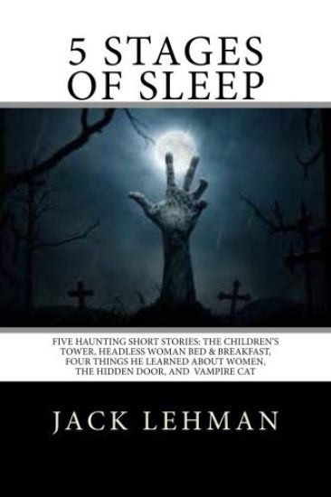 5 Stages of Sleep: Five Unforgettable Short Stories: The Children's Tower, Vampire Cat, Headless Woman B & B, The Hidden Door, and Four T
