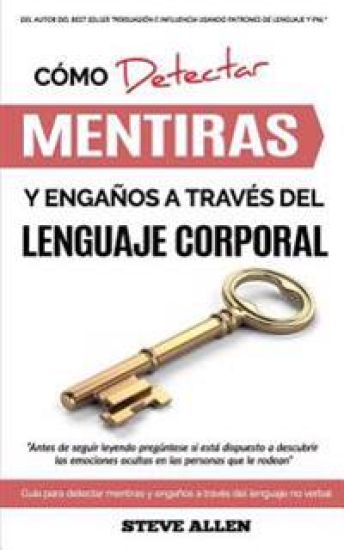 Lenguaje Corporal - Cómo detectar mentiras y engaños a través del lenguaje corporal