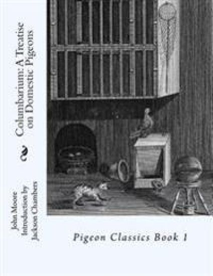 Columbarium: A Treatise on Domestic Pigeons: Pigeon Classics Book 1