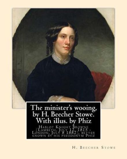 The minister's wooing, by H. Beecher Stowe. With illus. by Phiz: Hablot Knight Browne (Lambeth, July 12, 1815 - London, July 8 1882), better known by