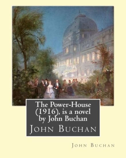 The Power-House (1916), is a novel by John Buchan