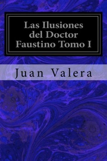Las Ilusiones del Doctor Faustino Tomo I
