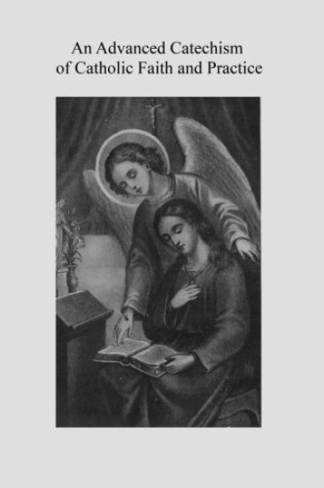 An Advanced Catechism of Catholic Faith and Practice: Based on the Third Plenary Council Catechism For Use in the Higher Grades in Catholic Schools