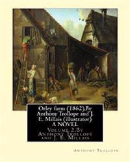 Orley farm (1862), By Anthony Trollope and J. E. Millais (illustrator) A NOVEL: Volume 2, Sir John Everett Millais, Baronet, ( 8 June 1829 - 13 August