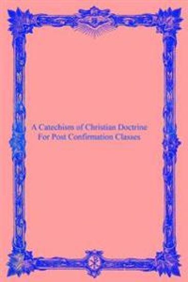 A Catechism of Christian Doctrine: For Post Confirmation Classes