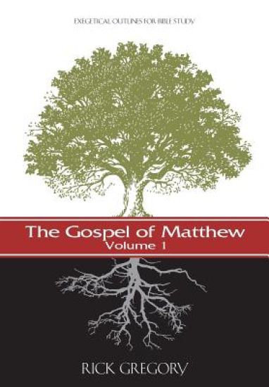 The Gospel of Matthew, Vol. 1: Exegetical Outlines for Bible Study