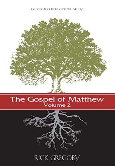 The Gospel of Matthew, Vol. 2: Exegetical Outlines for Bible Study