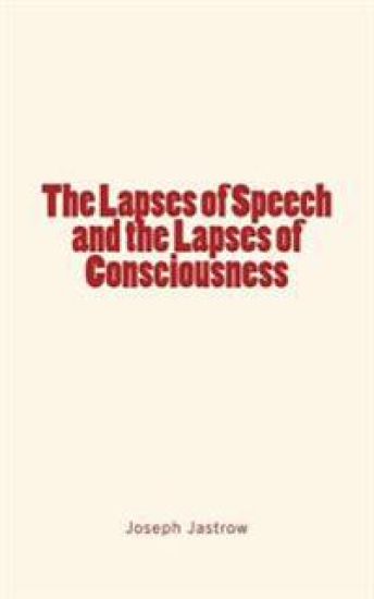 The Lapses of Speech and the Lapses of Consciousness