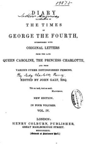 Diary Illustrative of the Times of George the Fourth, Interspersed with Original Letters- Vol. IV