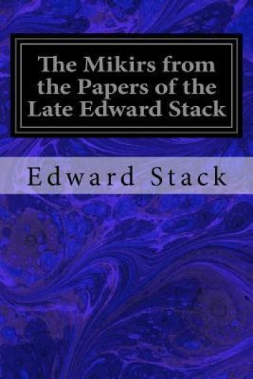 The Mikirs from the Papers of the Late Edward Stack