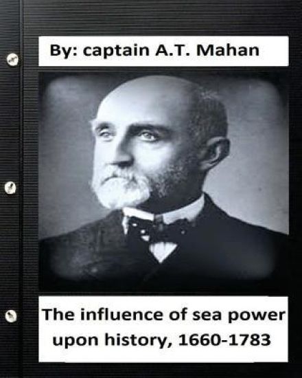 The influence of sea power upon history, 1660-1783. By: captain A.T. Mahan