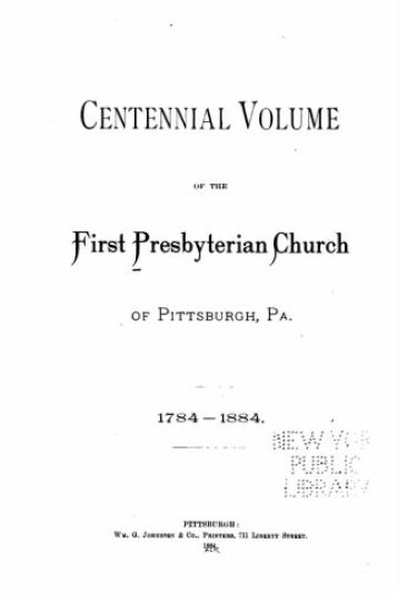 Centennial Volume of the First Presbyterian Church of Pittsburgh, PA.