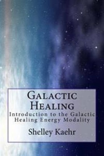 Galactic Healing: Introduction to the Galactic Healing Energy Modality