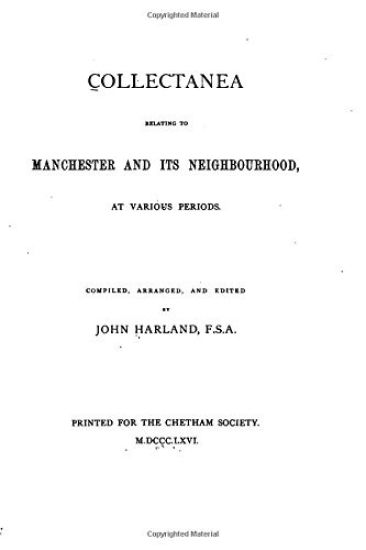 Collectanea Relating to Manchester and Its Neighbourhood, at Various Periods