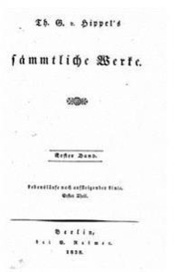 Th. G. V. Hippel's Sämmtliche Werke